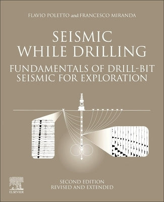 Seismic While Drilling: Fundamentals of Drill-Bit Seismic for Exploration by Poletto, F. B.