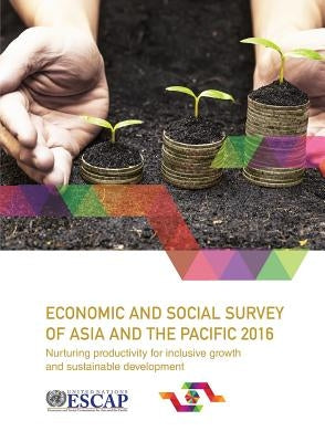 Economic and Social Survey of Asia and the Pacific: 2016 by United Nations Publications