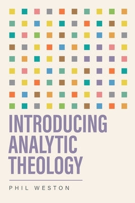 Introducing Analytic Theology by Weston, Phil