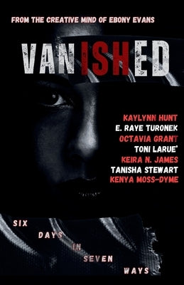 Vanished: Six Days In Seven Ways by Turonek, E. Raye
