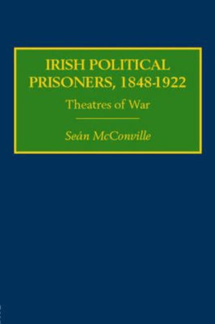 Irish Political Prisoners 1848-1922: Theatres of War by McConville, Sean