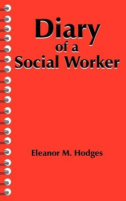 Diary of a Social Worker by Hodges, Eleanor M.