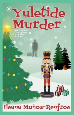 Yuletide Murder: Holiday Corner Christmas Cozy Mystery Book 4 by Muñoz Renfroe, Ileana