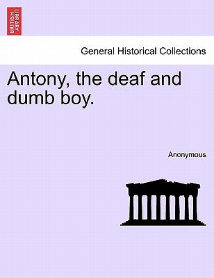 Antony, the deaf and dumb boy. by Anonymous