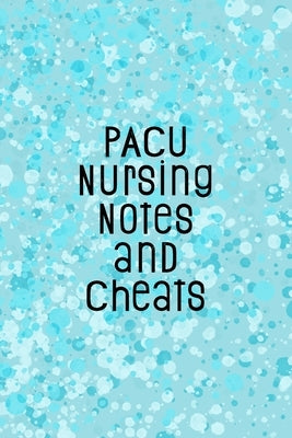 PACU Nursing Notes and Cheats: Funny Nursing Theme Notebook - Includes: Quotes From My Patients and Coloring Section - Graduation And Appreciation Gi by Destephen, Julia L.