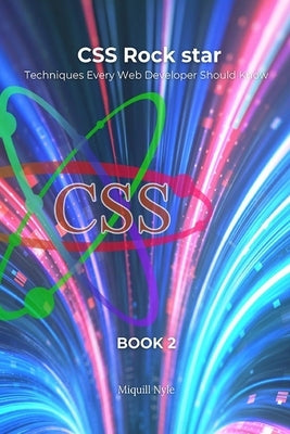 Cascading Style Sheets Rock Star - Book 2: Techniques Every Web Developer Should Know by Nyle, Miquill