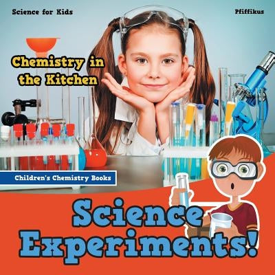 Science Experiments! Chemistry in the Kitchen - Science for Kids - Children's Chemistry Books by Pfiffikus