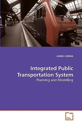 Integrated Public Transportation System by Verma, Ashish