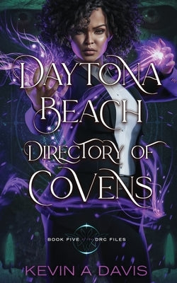 Daytona Beach Directory of Covens: Book Five of the DRC Files by Davis, Kevin A.