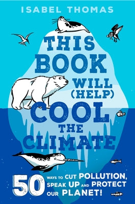 This Book Will (Help) Cool the Climate: 50 Ways to Cut Pollution and Protect Our Planet! by Thomas, Isabel