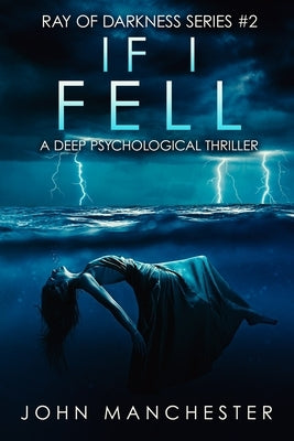 If I Fell: A Psychological Thriller (Ray of Darkness Series 2) by Manchester, John