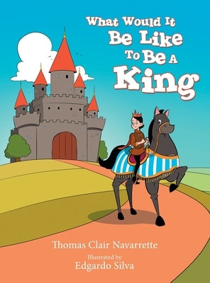 What Would It Be Like to Be a King by Navarrette, Thomas Clair