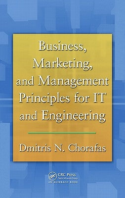 Business, Marketing, and Management Principles for IT and Engineering by Chorafas, Dimitris N.