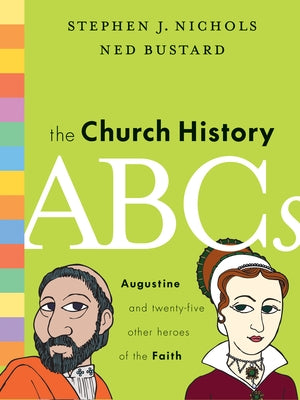 The Church History ABCs: Augustine and 25 Other Heroes of the Faith by Nichols, Stephen J.