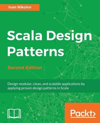Scala Design Patterns, Second Edition by Nikolov, Ivan