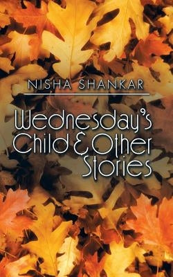 Wednesday's Child & Other Stories by Shankar, Nisha