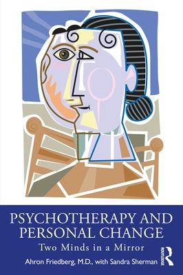Psychotherapy and Personal Change: Two Minds in a Mirror by Friedberg, Ahron
