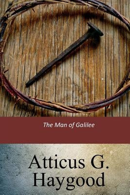 The Man of Galilee by Haygood, Atticus G.