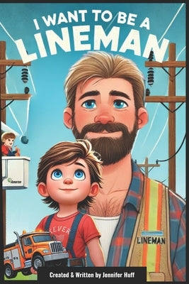I Want to Be a Lineman by Huff, Jennifer