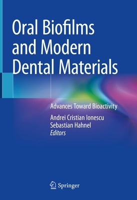 Oral Biofilms and Modern Dental Materials: Advances Toward Bioactivity by Ionescu, Andrei Cristian