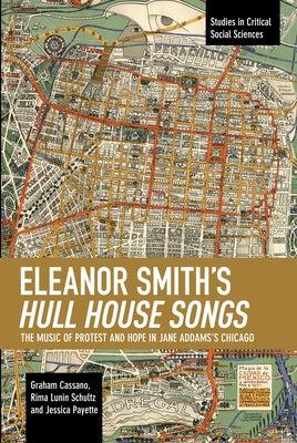 Eleanor Smith's Hull House Songs: The Music of Protest and Hope in Jane Addams's Chicago by Cassano, Graham