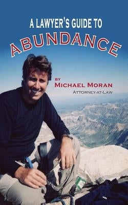 A Lawyer's Guide to Abundance by Moran, Michael