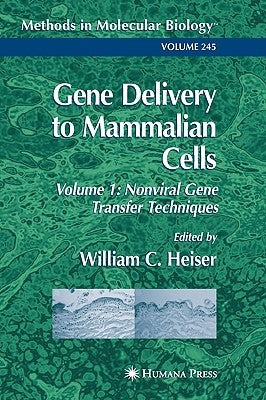 Gene Delivery to Mammalian Cells: Volume 1: Nonviral Gene Transfer Techniques by Heiser, William C.