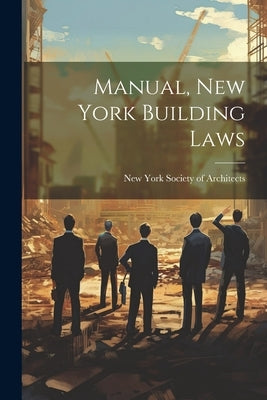 Manual, New York Building Laws by New York Society of Architects