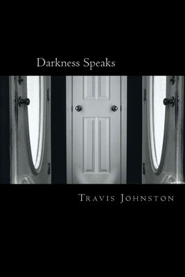 Darkness Speaks: A book of how so much changes to alter the world around us by Johnston II, Travis Wayne