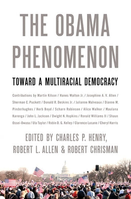 The Obama Phenomenon: Toward a Multiracial Democracy by Henry, Charles P.