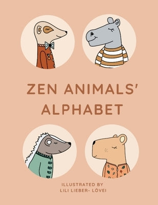 Zen Animals Alphabet: From A to Z with a peaceful bunch of animals by Lieber-Lövei, Lili