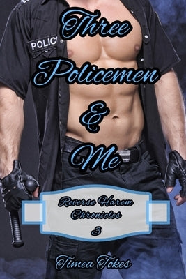Three Policemen & Me: A Reverse Harem Why Choose Short BDSM Police Romance MMMF (Reverse Harem Chronicles, Book 3) by Tokes, Timea