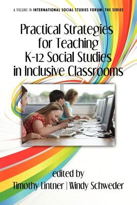 Practical Strategies for Teaching K-12 Social Studies in Inclusive Classrooms by Lintner, Timothy