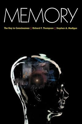 Memory: The Key to Consciousness by Thompson, Richard F.