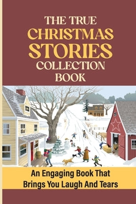 The True Christmas Stories Collection Book: An Engaging Book That Brings You Laugh And Tears by Raab, Chanda