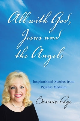 All with God, Jesus and the Angels: Inspirational Stories from Psychic Medium by Page, Bonnie
