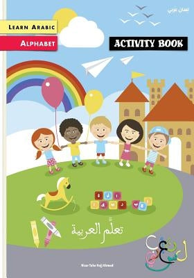 Learn Arabic: Arabic Alphabet Activity Book by Hajj Ahmad, Nizar Taha