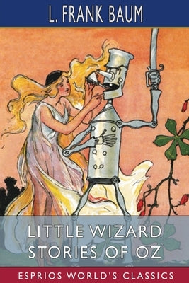 Little Wizard Stories of Oz (Esprios Classics): Illustrated by Baum, L. Frank