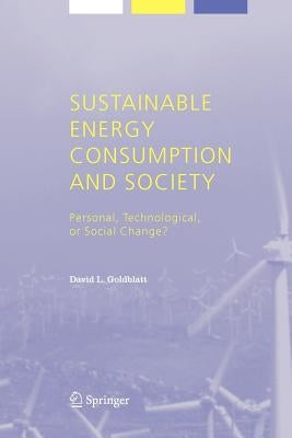 Sustainable Energy Consumption and Society: Personal, Technological, or Social Change? by Goldblatt, David L.