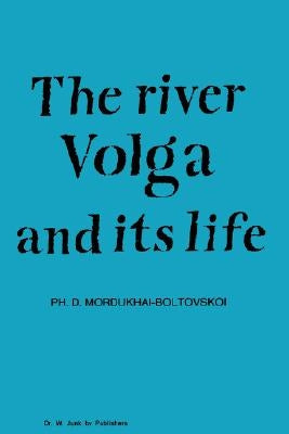 River Volga and Its Life by Mordukhai-Boltovskoi, P. D.