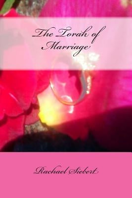 The Torah of Marriage by Siebert, Rachael