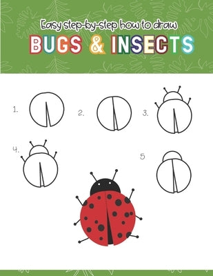 Easy step-by-step How to Draw Insects and Bugs: Fun for boys and girls, Draw caterpillar, moth, grasshopper, ladybug and many more animals! by Teaching Little Hands Press