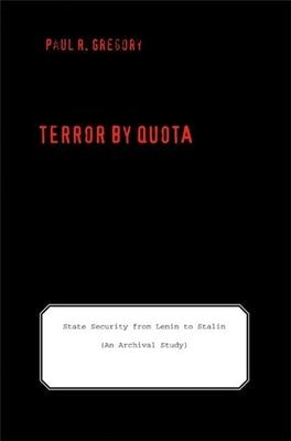 Terror by Quota: State Security from Lenin to Stalin (an Archival Study) by Gregory, Paul