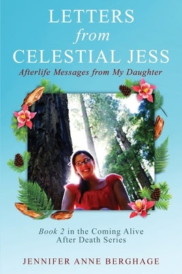 Letters from Celestial Jess: Afterlife Messages from My Daughter by Berghage, Jennifer Anne