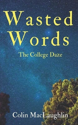 Wasted Words: The College Daze by Maclaughlin, Colin