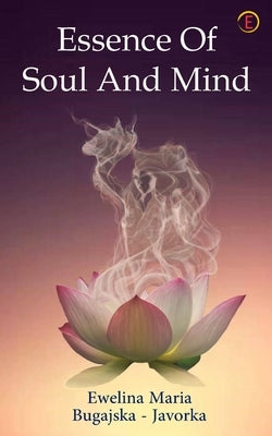Essence Of Soul And Mind by Maria, Ewelina Bugajska