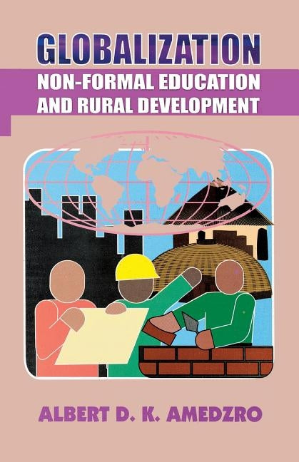 Globalization. Non-Formal Education and Rural Development by Amedzro, Albert D. K.