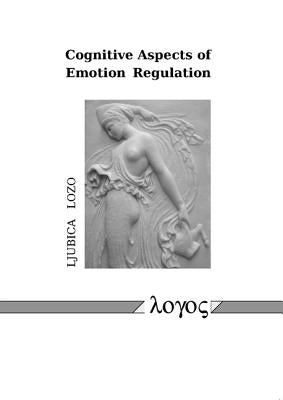 Cognitive Aspects of Emotion Regulation by Lozo, Ljubica
