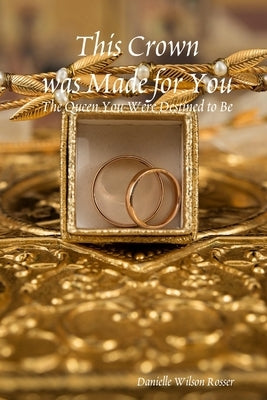This Crown was Made for You by Wilson Rosser, Danielle