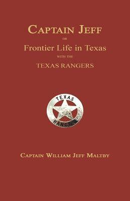 Captain Jeff; Or Frontier Life in Texas with the Texas Rangers by Maltby, William Jeff